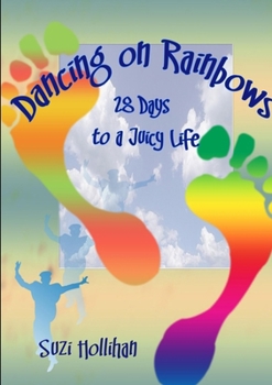 Paperback Dancing On Rainbows: 28 Days to a Juicy Life Book