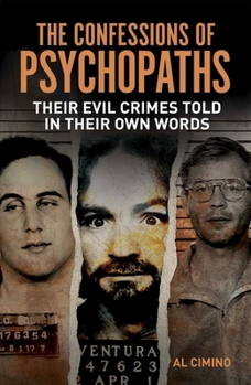 Paperback The Confessions of Psychopaths: Their Evil Crimes Told in Their Own Words Book