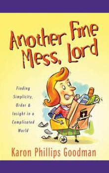 Paperback Another Fine Mess, Lord: Finding Simplicity, Order & Insight in a Complicated World Book