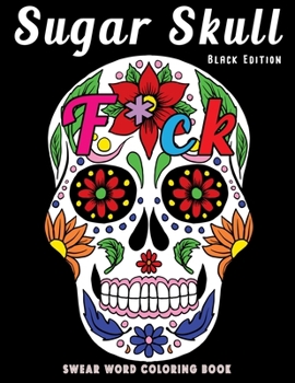 Paperback Sugar Skull Black Edition Swear Word Coloring Book: Dia de Los Muertos Stress Relieving Relaxation Midnight Edition Black Paper Detailed Drawings for Book