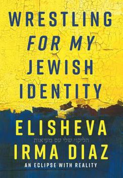 Hardcover Wrestling For My Jewish Identity: An Eclipse With Reality Book