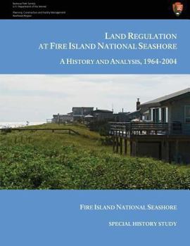 Paperback Land Regulation at Fire Island National Seashore A History and Analysis, 1964-2004 Book