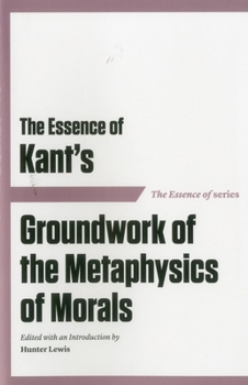 Paperback The Essence of Kant's Groundwork of the Metaphysics of Morals Book