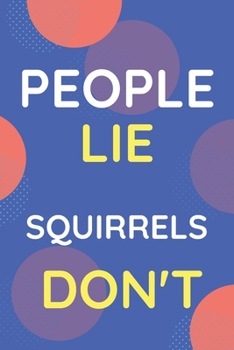 Paperback Notebook People Lie Squirrels Don't: Funny Blue And White Novelty Notebook Gift For Squirrels Lovers Book