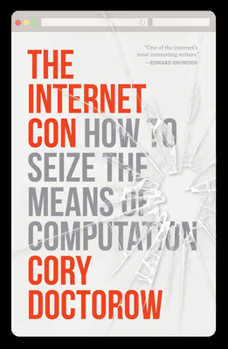 Hardcover The Internet Con: How to Seize the Means of Computation Book