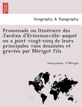 Paperback Promenade Ou Itine Raire Des Jardins D'Ermenonville: Auquel on a Joint Vingt-Cinq de Leurs Principales Vues Dessine Es Et Grave Es Par Me Rigot Fils. [French] Book