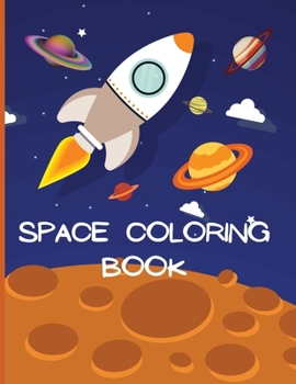 Space Coloring Book: Activity book for kids/Space Adventure Coloring Book for Kids/For Toddlers and Kids Ages 3-8
