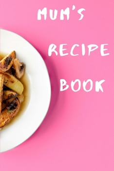Paperback Mum's Recipe Book: Blank Recipe Book to Write In, Save and Treasure over 50 Favorite Family Recipes Book