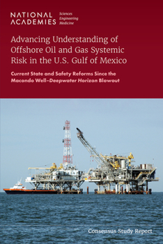 Paperback Advancing Understanding of Offshore Oil and Gas Systemic Risk in the U.S. Gulf of Mexico: Current State and Safety Reforms Since the Macondo Well-Deep Book