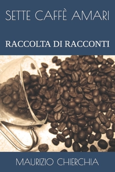 Paperback Sette Caffè Amari: Raccolta Di Racconti [Italian] Book