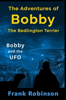 Paperback The Adventures Of Bobby The Bedlington Terrier: Bobby And The UFO Book