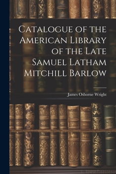 Paperback Catalogue of the American Library of the Late Samuel Latham Mitchill Barlow Book