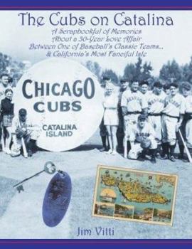 Hardcover Cubs on Catalina: A Scrapbookful of Memories about a 30-Year Love Affair Between One of Baseball's Classic Team & California's Most Fanc Book