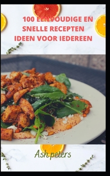 Paperback 100 Eenvoudige En Snelle Recepten Ideen Voor Iedereen. [Dutch] Book