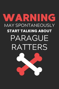 Warning May Spontaneously Start Talking About Parague Ratters: Lined Journal, 120 Pages, 6 x 9, Funny Parague Ratter Notebook Gift Idea, Black Matte ... Start Talking About Parague Ratters Journal)