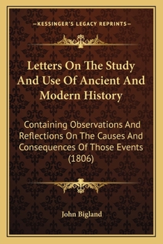 Paperback Letters On The Study And Use Of Ancient And Modern History: Containing Observations And Reflections On The Causes And Consequences Of Those Events (18 Book