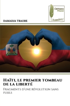 Haïti, le premier tombeau de la liberté (French Edition)