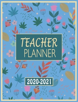 Teacher Planner 2020-2021: A Perfect Weekly and Monthly Academic Year Lesson Planning for Classroom Organization (Classroom Management)