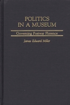 Politics in a Museum: Governing Post-War Florence (Italian and Italian American Studies)