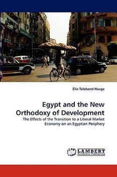 Egypt and the New Orthodoxy of Development: The Effects of the Transition to a Liberal Market Economy on an Egyptian Periphery
