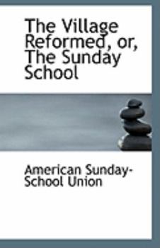Paperback The Village Reformed, Or, the Sunday School Book