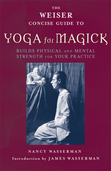 Paperback The Weiser Concise Guide to Yoga for Magick Book