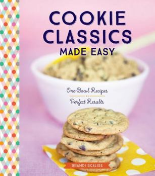 Paperback Cookie Classics Made Easy: One-Bowl Recipes, Perfect Results Book