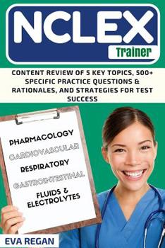 Paperback NCLEX Review: The NCLEX Trainer: Content Review of 5 Key Topics, 500+ Specific Practice Questions & Rationales, and Strategies for Test Success Book