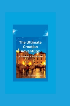 Paperback The Ultimate Croatian Adventure: A Traveler's Handbook Book