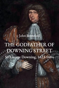 Paperback The Godfather of Downing Street: Sir George Downing, 1623-1684 Book