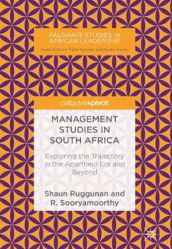 Management Studies in South Africa: Exploring the Trajectory in the Apartheid Era and Beyond