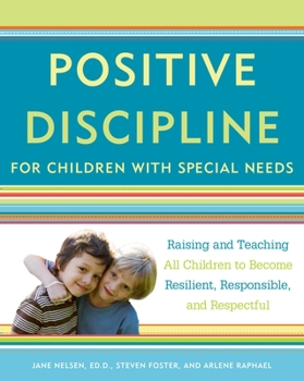 Paperback Positive Discipline for Children with Special Needs: Raising and Teaching All Children to Become Resilient, Responsible, and Respectful Book