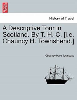 Paperback A Descriptive Tour in Scotland. by T. H. C. [I.E. Chauncy H. Townshend.] Book