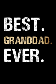 Best Granddad Ever: Grandpa Dad Journal Lined Notebook for Daily Notes Or Diary Writing, Notepad or To Do List - Unique Father's Day, Birthday, Christmas Gift or Stocking Stuffer for Grandfather or Fa