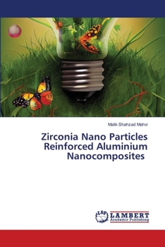 Paperback Zirconia Nano Particles Reinforced Aluminium Nanocomposites Book