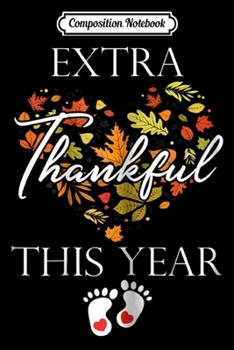 Composition Notebook: Womens Extra Thankful This Year Love Funny Turkey Pregnancy  Journal/Notebook Blank Lined Ruled 6x9 100 Pages