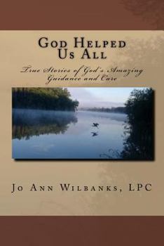 Paperback God Helped Us All: True Stories of God's Amazing Guidance and Care Book