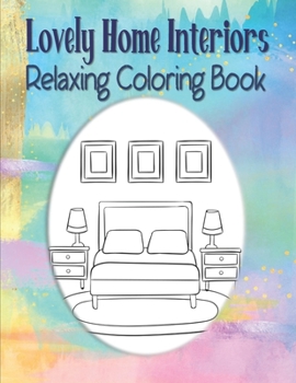 Paperback Lovely Home Interiors Relaxing Coloring Book: Large Illustrations Easy To Color House Coloring Book, Stress Reliever Coloring Book, Lovely Gift For Mo [Large Print] Book