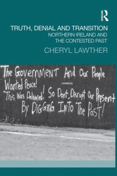 Paperback Truth, Denial and Transition: Northern Ireland and the Contested Past Book