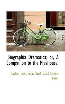 Biographia Dramatica; or, A Companion to the Playhouse