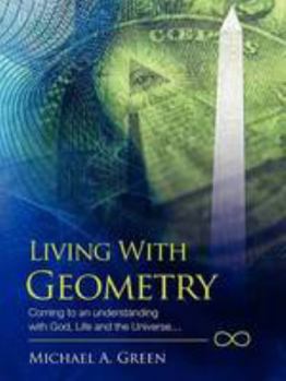 Paperback Living with Geometry: Coming to an Understanding with God, Life and the Universe... Book