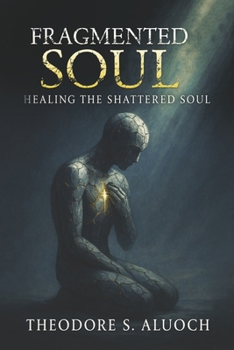 Paperback Fragmented Souls: Healing the Shattered Soul Book