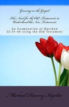 Paperback The Need for the Old Testament to Understand the New Testament: An Examination of Matthew 22:35-46 using the Old Testament Book