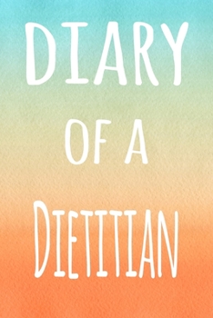 Diary of a Dietitian: The perfect gift for the professional in your life - 119 page lined journal