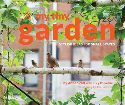 Hardcover My Tiny Garden: Stylish Ideas for Small Spaces Book