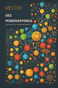 MEISTER DES MINDMAPPINGS: Techniken für Kreatives Denken (German Edition)