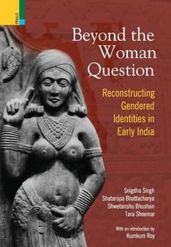 Hardcover Beyond the Women in Question: Reconstructing Gendered Identities in Early India Book