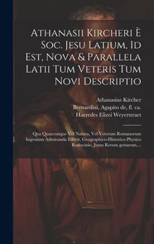 Athanasii Kircheri è Soc. Jesu Latium, id est, Nova & parallela Latii tum veteris tum novi descriptio: Qua quaecunque vel natura, vel veterum Ro