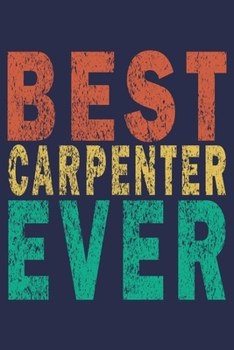 Best Carpenter Ever: Funny Vintage Carpenter Woodworking Gift Journal