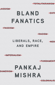 Hardcover Bland Fanatics: Liberals, Race, and Empire Book
